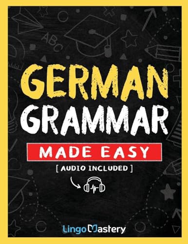 German Grammar Made Easy: A Comprehensive Workbook To Learn German Grammar For Beginners (Audio...