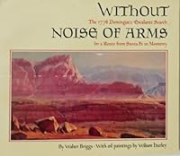 Without Noise of Arms: The 1776 Dominquez-Escalante Search for a Route from Santa Fe to Monterey 087358418X Book Cover