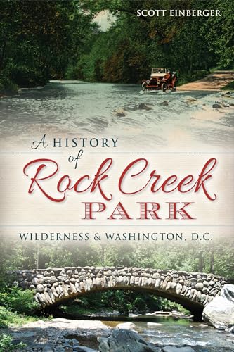 A History of Rock Creek Park: Wilderness & Washington, D.C. (Landmarks)