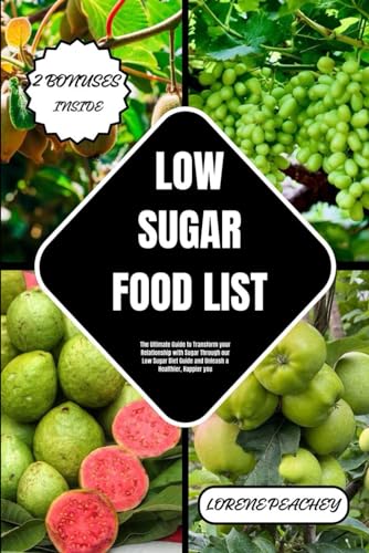 LOW-SUGAR FOOD LIST: The Ultimate Guide to Transform your Relationship with Sugar Through our Low Sugar Diet Guide and Unleash a Healthier, Happier you: 5 (NUTRITION NAVIGATORS)