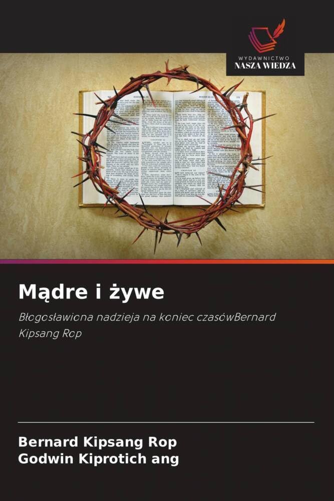 Mądre i żywe: B¿ogos¿awiona nadzieja na koniec czasówBernard Kipsang Rop