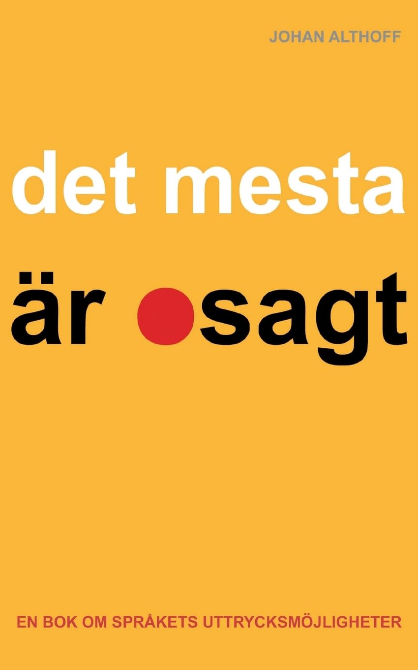 Det mesta är osagt: En bok om språkets uttrycksmöjligheter