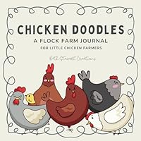 Chicken Doodles: A Flock Farm Journal for Little Chicken Farmers B0DF4XYHQK Book Cover