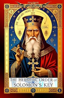 The Hermetic Order of Solomon’s Key: The Lost Synthesis of Hermetic Philosophy and Solomonic Magic: Philosophy, Ritual, and Symbolism in the Western Mysteries Book Cover: The Hermetic Order of Solomon’s Key: The Lost Synthesis of Hermetic Philosophy and Solomonic Magic: Philosophy, Ritual, and Symbolism in the Western Mysteries