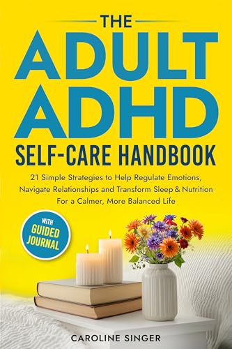 Cover of The Adult ADHD Self-Care Handbook: 21 Simple Strategies to Help Regulate Emotions, Navigate Relationships and Transform Sleep and Nutrition for a Calmer, ... (The ADHD Success Toolkit for Adults)