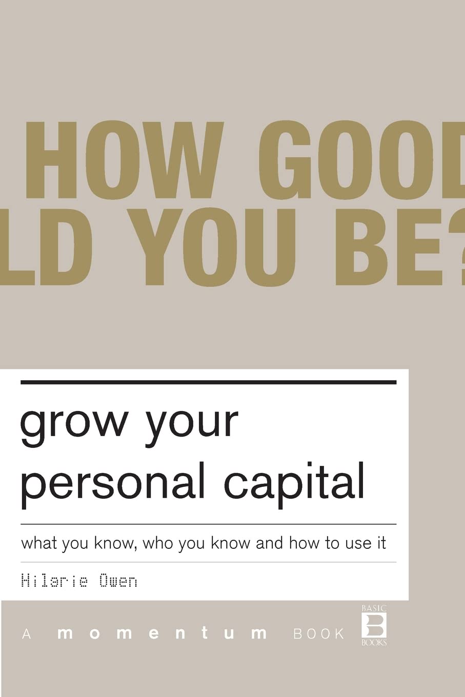 Grow Your Personal Capital: What You Know, Who You Know and How to Use It (Momen