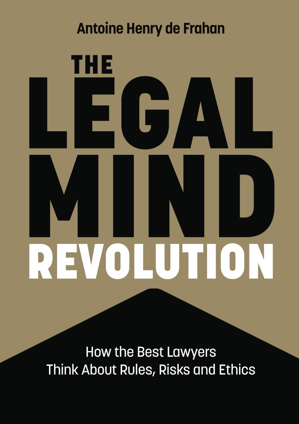The Legal Mind Revolution: How The Best Lawyers Think About Rules, Risks, and Ethics