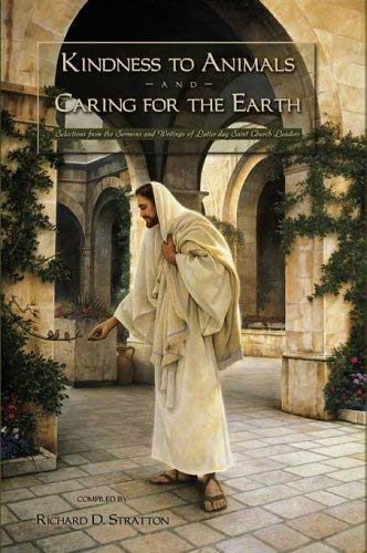KINDNESS TO ANIMALS AND CARING FOR THE EARTH: SELECTIONS By Latter-day Saint