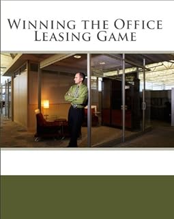 Winning the Office Leasing Game: Essential Strategies for Negotiating Your Office Lease Like an Expert