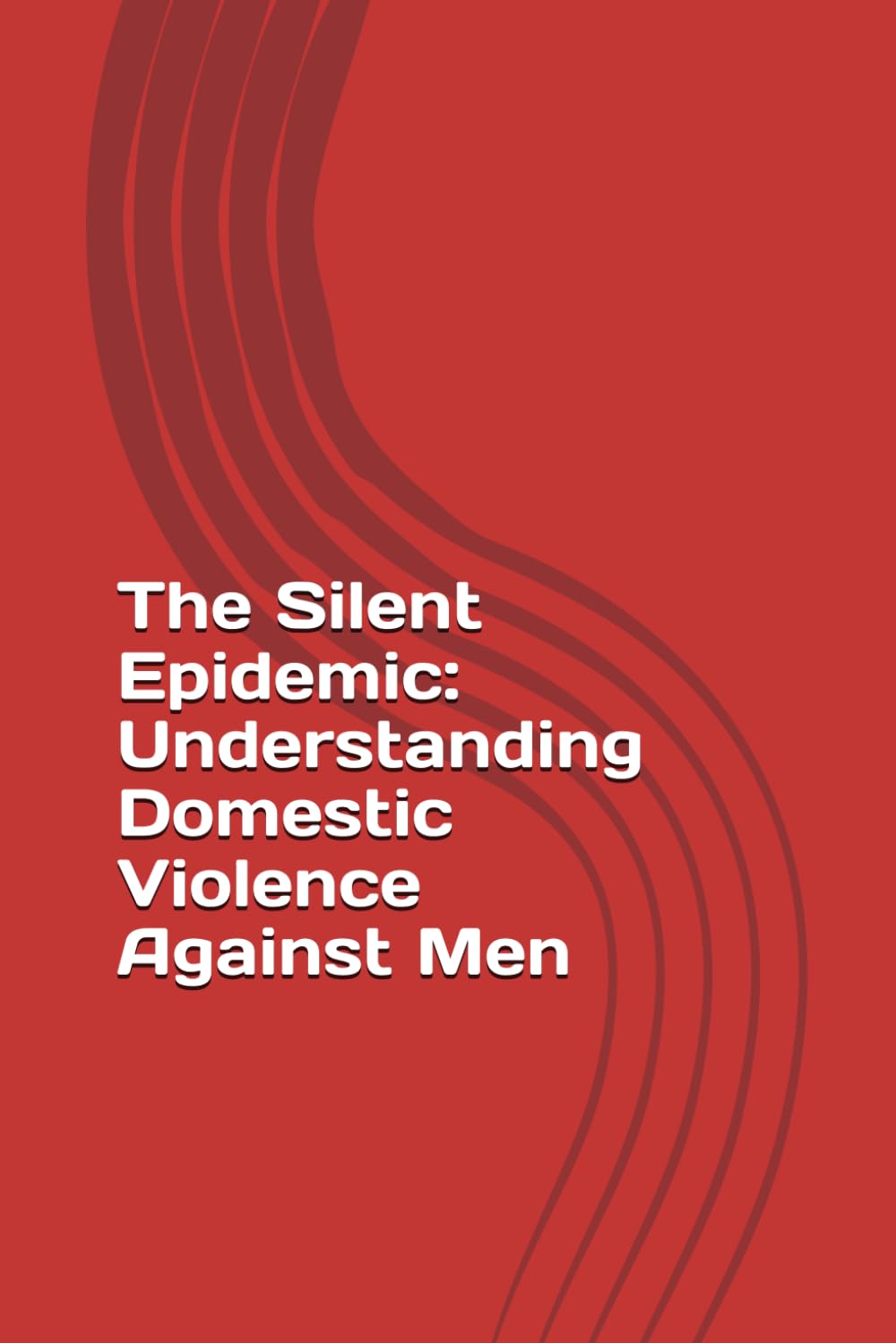The Silent Epidemic: Understanding Domestic Violence Against Men