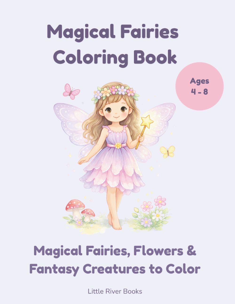Magical Fairies Coloring Book: Cute Fairy, Elf and Magic Garden Coloring Pages for Girls Ages 4–8 | Fun and Relaxing Fantasy Coloring Book (Little River Fairy Coloring Books)