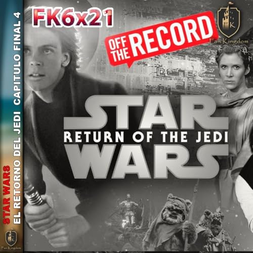 ⚔️ el retorno del jedi parte 4 el final que cambi&oacute; Star Wars para siempre ⚔️ OFF THE RECORD - Episodio exclusivo para mecenas
