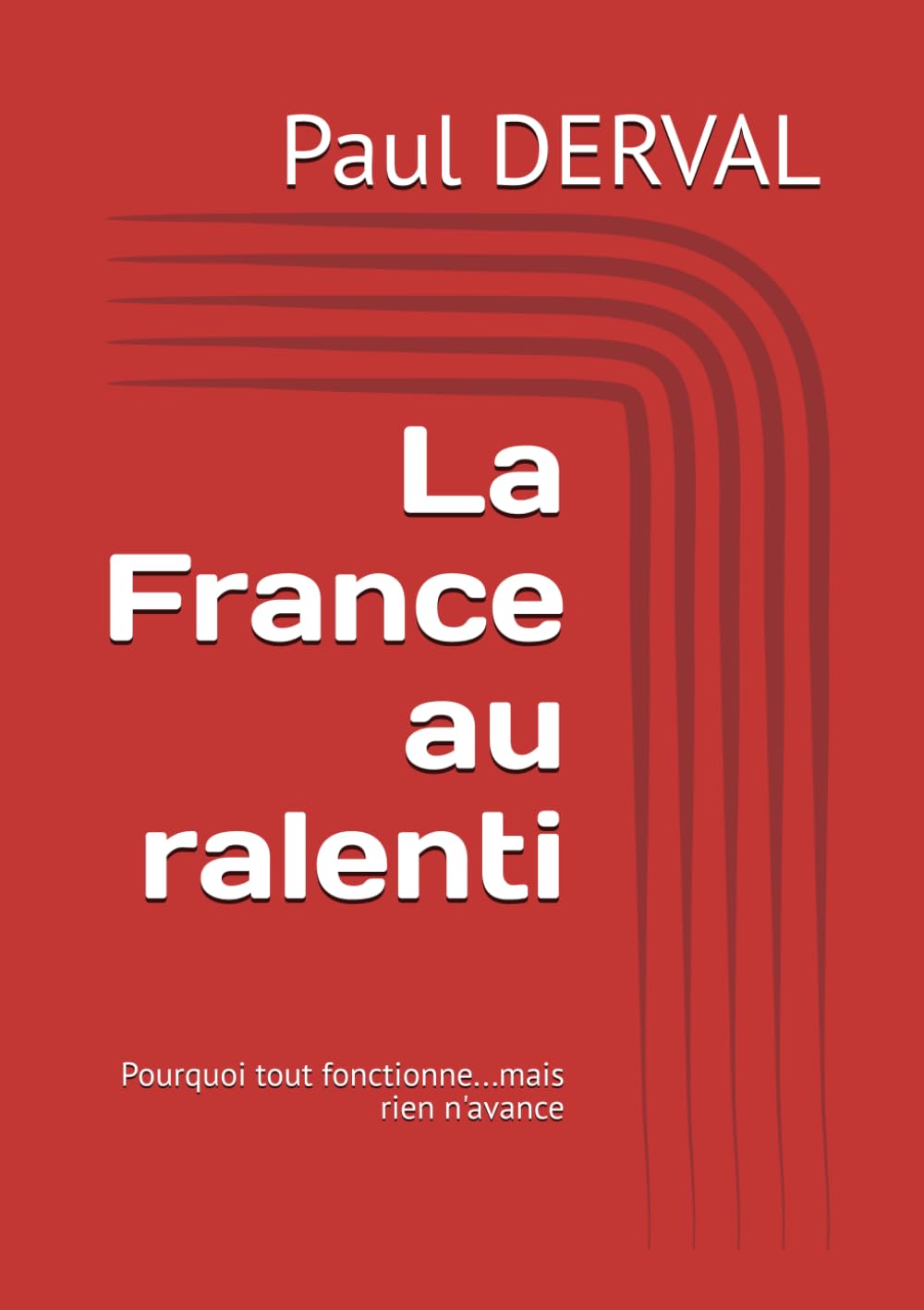 La France au ralenti: Pourquoi tout fonctionne...mais rien n'avance