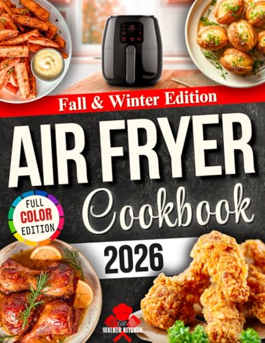 Fall &amp; Winter Air Fryer Cookbook: Warm, Flavorful, and Easy Recipes for Family Dinners, Cozy Weeknights, and Holiday Gatherings