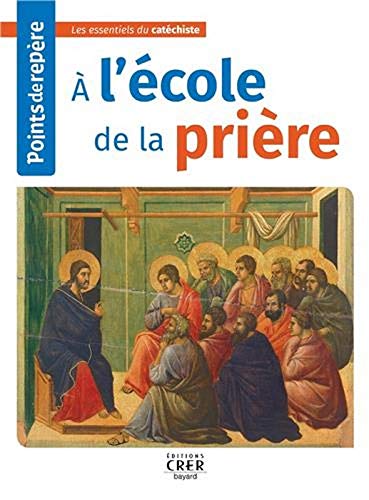 POINTS DE REPERE - A L'ECOLE DE LA PRIERE - ED. CRER-BAYARD POINTS DE REPERE - A L'ECOLE DE LA PRIERE - ED. CRER-BAYARD