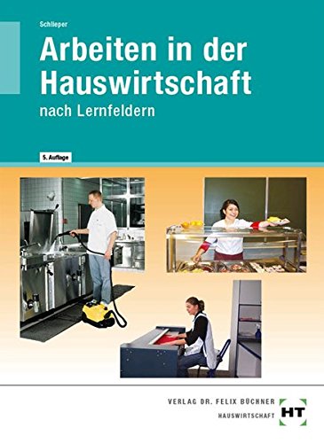 Arbeiten in der Hauswirtschaft: nach Lernfeldern Arbeiten in der Hauswirtschaft: nach Lernfeldern