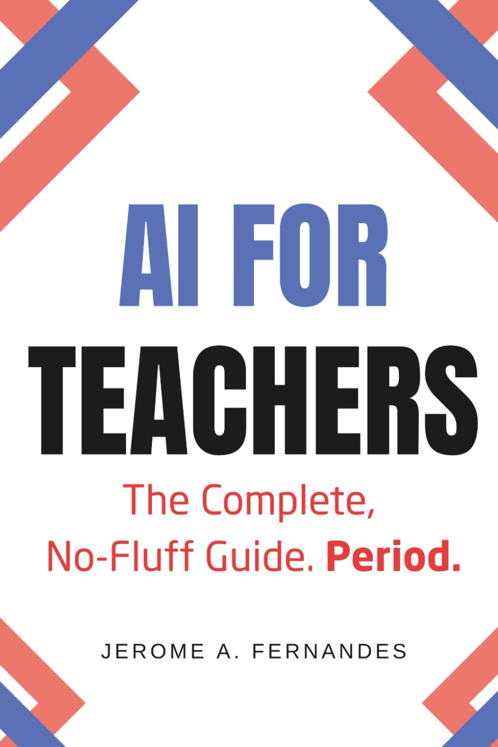 AI for Teachers: The Complete, No-Fluff Guide (AI in Education Series)