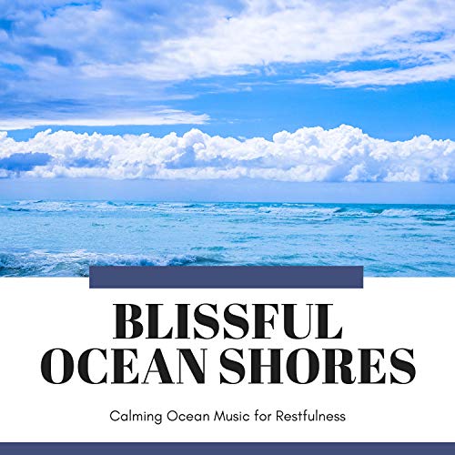 Play Blissful Ocean Shores - Calming Ocean Music for Restfulness by