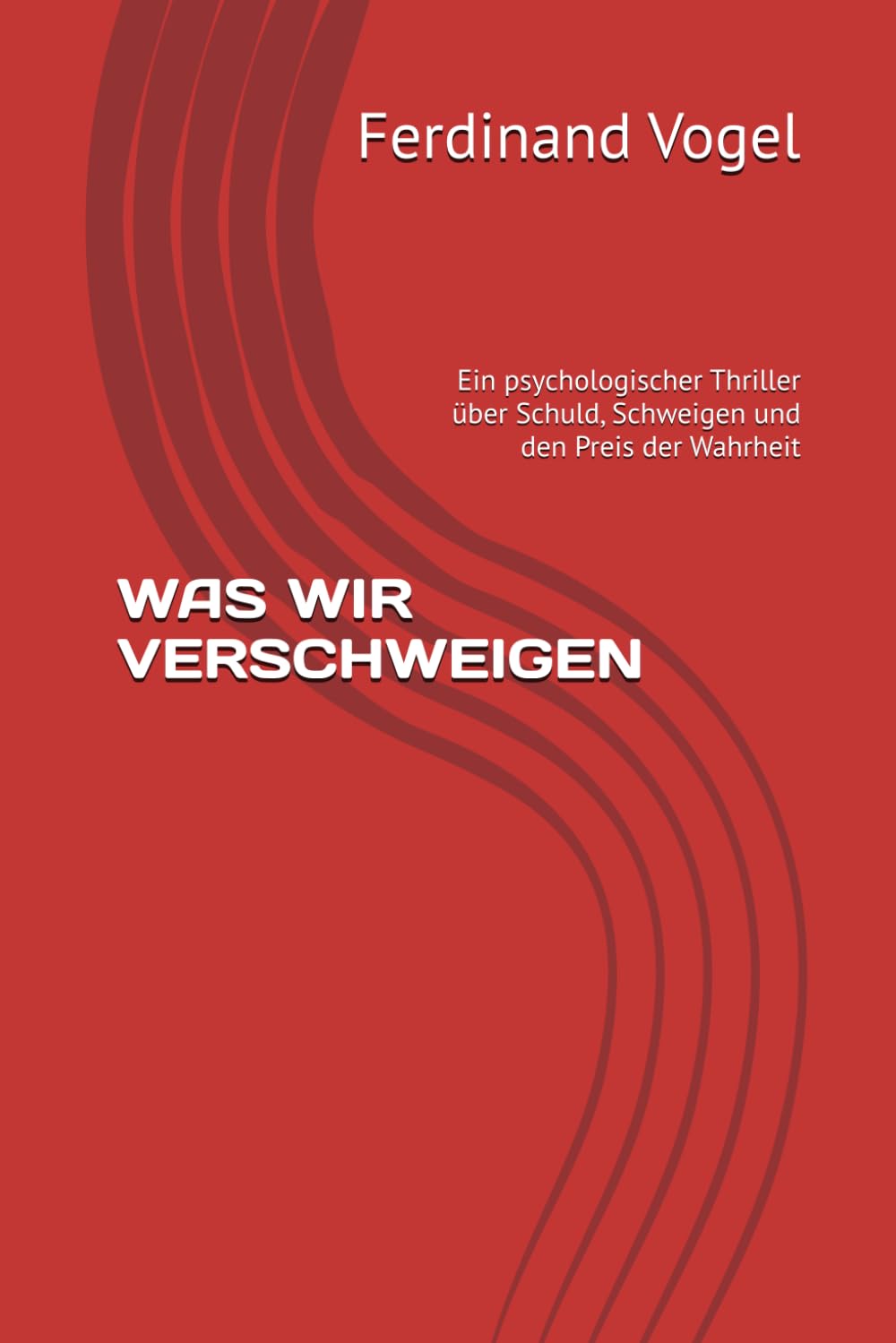 WAS WIR VERSCHWEIGEN: Ein psychologischer Thriller über Schuld, Schweigen und den Preis der Wahrheit