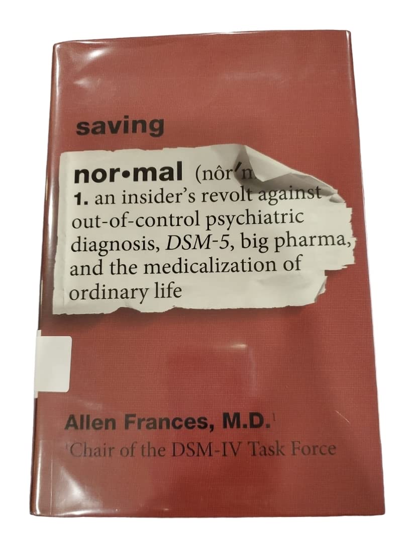 Saving Normal: An Insider's Revolt Against Out-of-Control Psychiatric Diagnosis, DSM-5, Big Pharma, and the Medicalization of Ordinary Life cover
