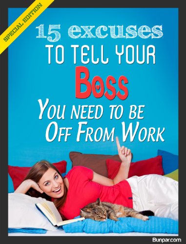15 Excuses To Tell Your Boss You Need To Be Off From Work