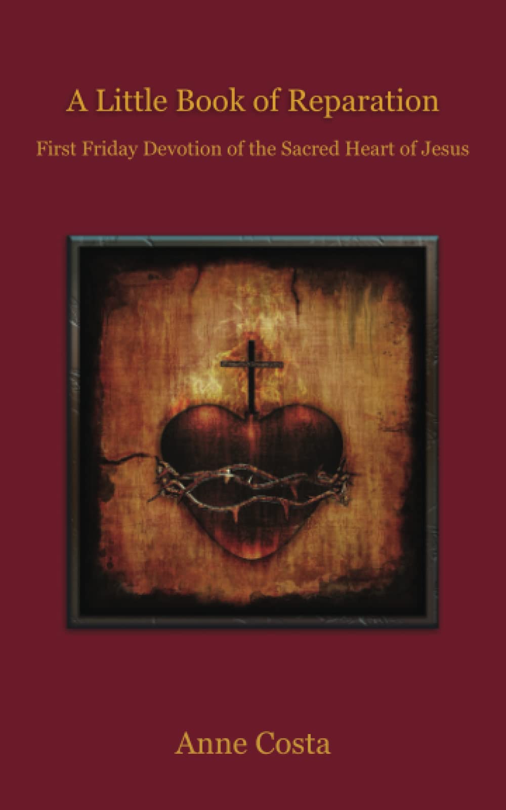 A Little Book of Reparation First Friday Devotion of the Sacred Heart of Jesus