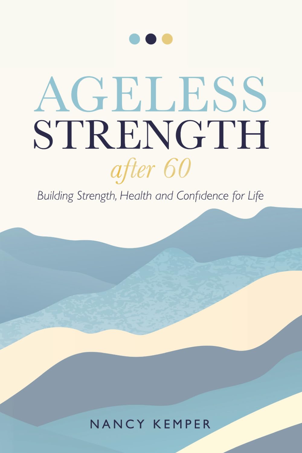 Ageless Strength After 60: Building Strength, Health and Confidence for Life