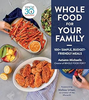 Whole Food For Your Family: 100+ Simple, Budget-Friendly Meals