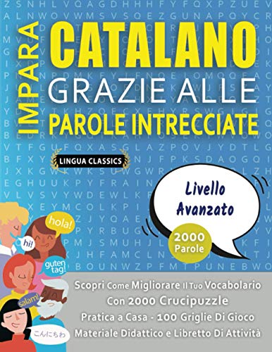 IMPARA CATALANO GRAZIE ALLE PAROLE INTRECCIATE - LIVELLO AVOTAZOTO - Scopri Come Migliorare Il Tuo Vocabolario Con 2000 Crucipuzzle e Pratica a Casa - ... e Libretto Di Attività (Italian Edition)