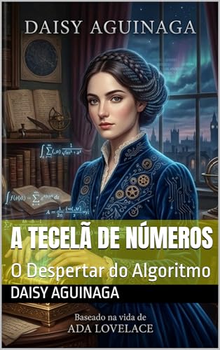  A TECELÃ DE NÚMEROS: O Despertar do Algoritmo (histórias do mundo) (Portuguese Edition)