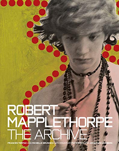 Robert Mapplethorpe: The Archive Robert Mapplethorpe: The Archive