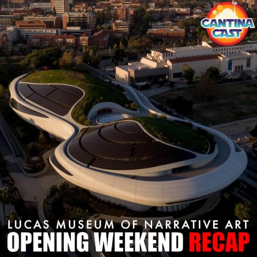 682 - Lucas Museum of Narrative Art - Weekend Opening Recap