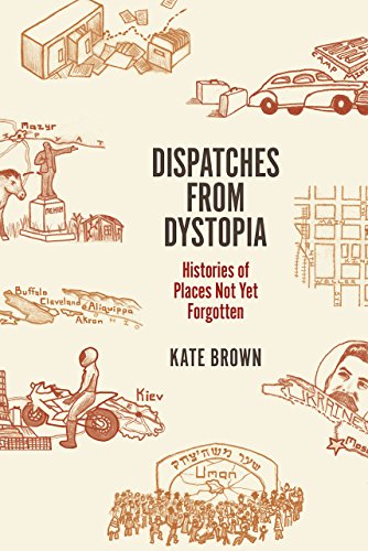 Compare Textbook Prices for Dispatches from Dystopia: Histories of Places Not Yet Forgotten Illustrated Edition ISBN 9780226242798 by Brown, Kate