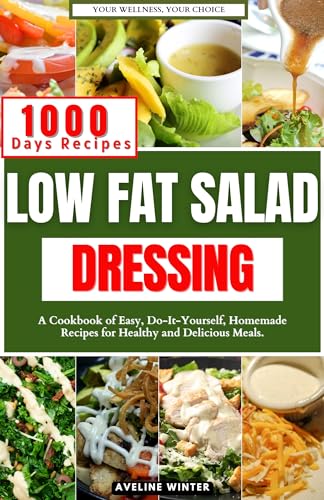 LOW FAT SALAD DRESSING: A Cookbook of Easy, Do-It-Yourself, Homemade