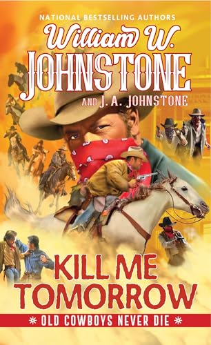 Kill Me Tomorrow (Old Cowboys Never Die Book 3)