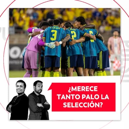 &iquest;Merece tanto palo la selecci&oacute;n? El Pulso del F&uacute;tbol, 27 de marzo de 2026