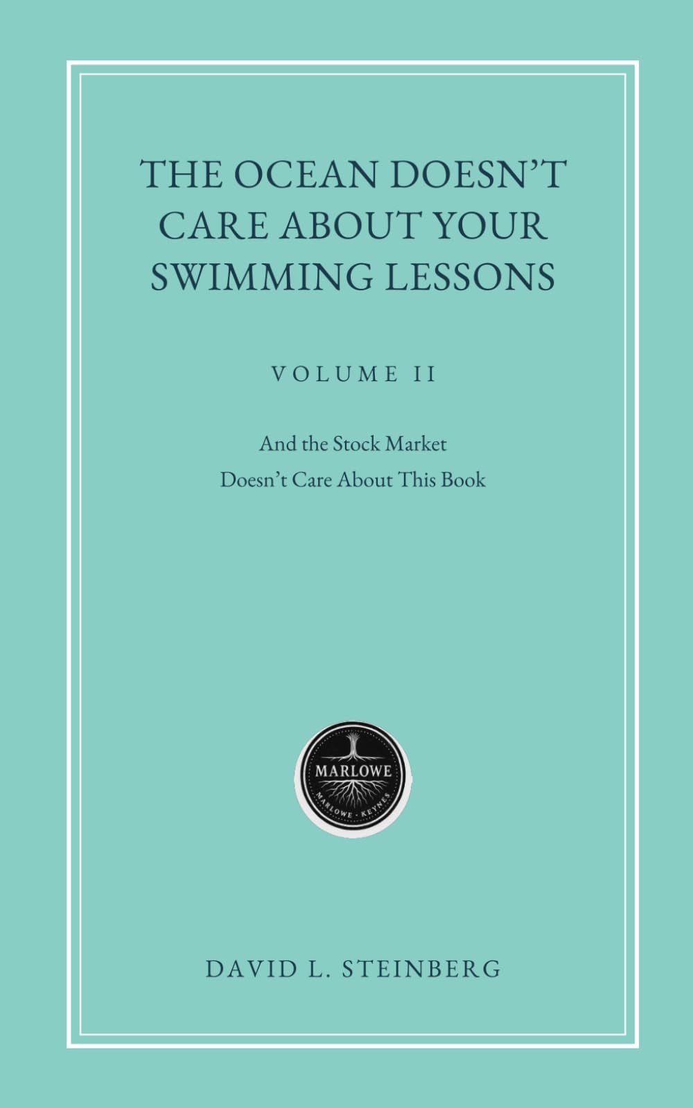 The Ocean Doesn’t Care About Your Swimming Lessons: And The Stock Market Doesn’t Care About This Book