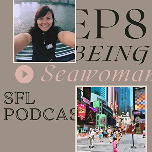 EP8 - Being a Seawoman (Kisah sebenarnya menjadi seorang Pelaut Wanita)