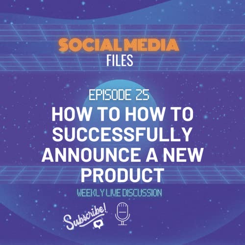 Social Media Files Episode 25 - How to Successfully Announce a New Product