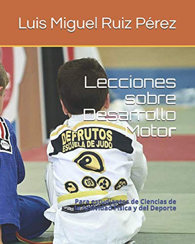 Lecciones sobre Desarrollo Motor: Para estudiantes de Ciencias de la Actividad Física y del Deporte (Lecciones sobre Ciencias del Deporte)