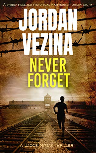 Never Forget: A Nazi Hunter Origin Story (A Jacob Mitzak Thriller Book 1)