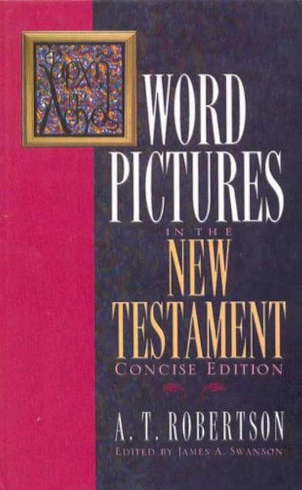人文 WORD PICTURES IN THE NEW TESTAMENT 人文 WORD PICTURES IN THE NEW TESTAMENT Word Pictures in the
