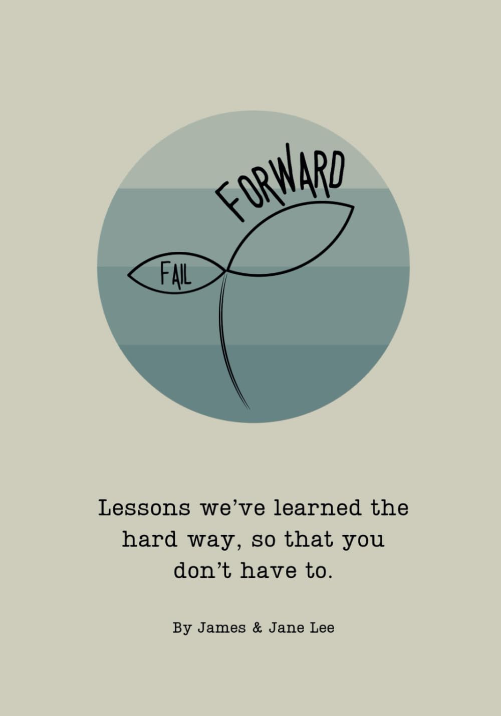 Fail Forward: Lessons that we’ve learned the hard way, so that you don’t have to