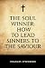 The Soul Winner: How to Lead Sinners to the Saviour