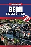 BERN Reiseführer 2025: Erkunden Sie die zum UNESCO-Weltkulturerbe gehörende Altstadt, die mittelalterliche Architektur und die malerische Aussicht auf die Aare. - Judith Chang 