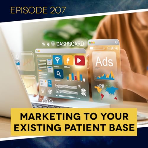 Page de couverture de Ep. 207: Marketing to Your Existing Patient Base