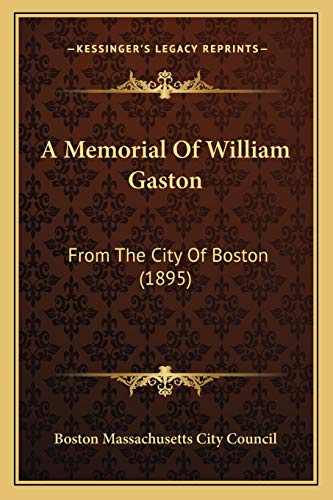 A Memorial Of William Gaston: From The City Of Boston (1895)