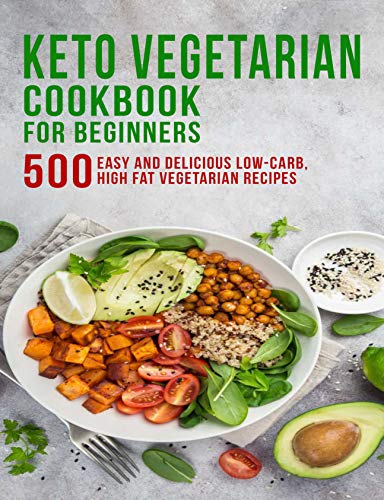 Keto Vegetarian Cookbook for Beginners: 500 Easy and Delicious Low-Carb