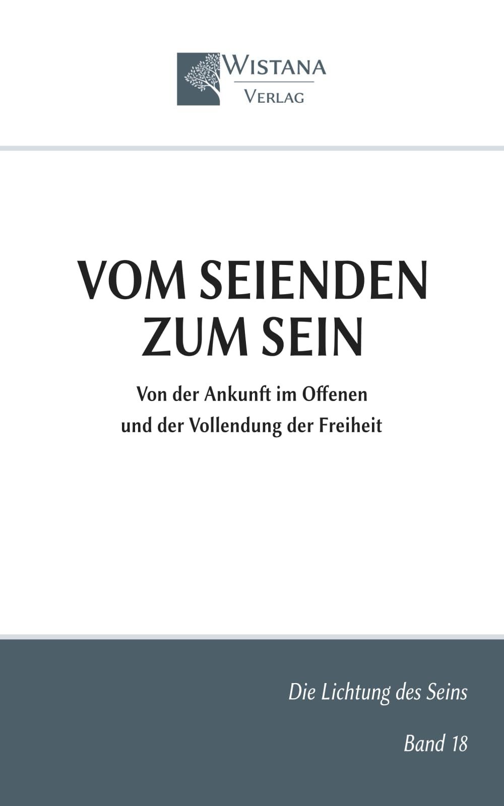Vom Seienden zum Sein: Von der Ankunft im Offenen und der Vollendung der Freiheit (Die Lichtung des Seins)