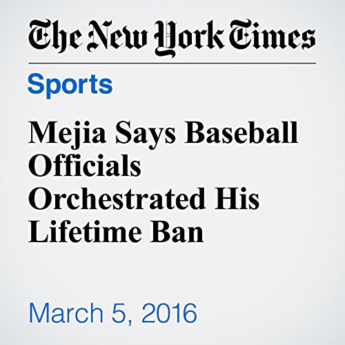 Mejia Says Baseball Officials Orchestrated His Lifetime Ban cover art